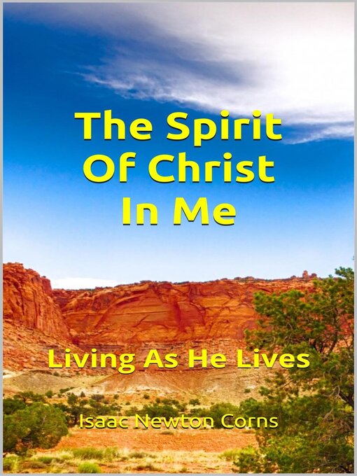 Title details for The Spirit of Christ In Me   Living As He Lives by Isaac Newton Corns - Available